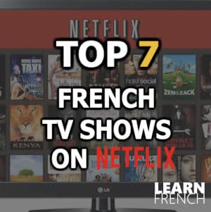 7 Top French Series on Netflix to Learn French